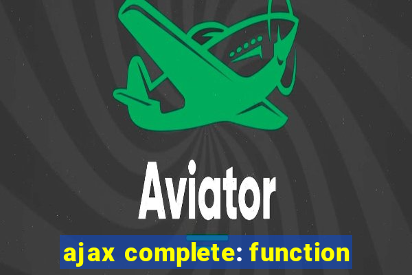 ajax complete: function